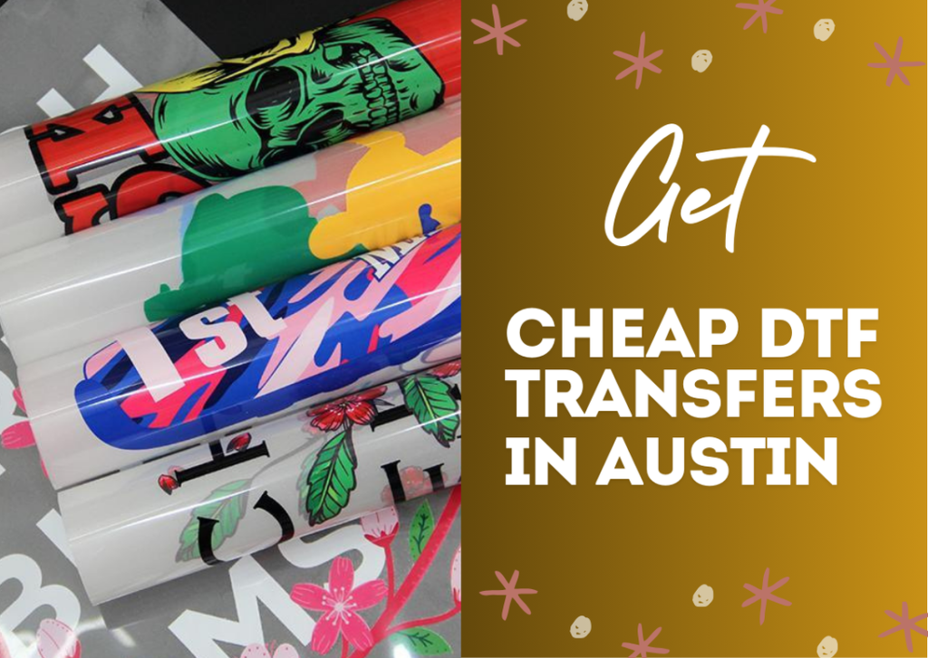 Cheap DTF Transfers Ready to Press in Austin