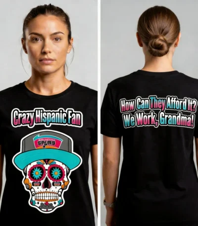 Black custom t-shirt front and back view with “Crazy Hispanic Fan” skull graphic on front and “How Can They Afford It? We Work, Grandma!” quote on back